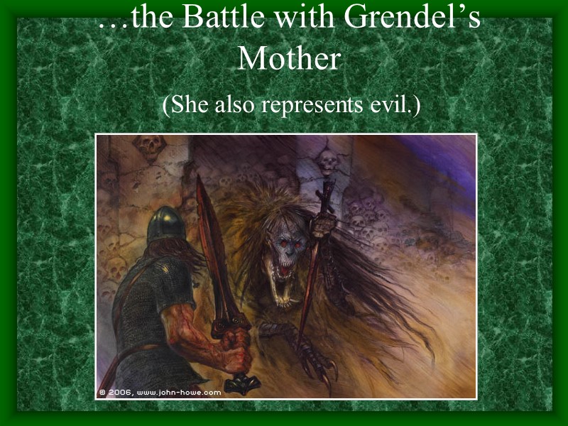 …the Battle with Grendel’s Mother     (She also represents evil.)